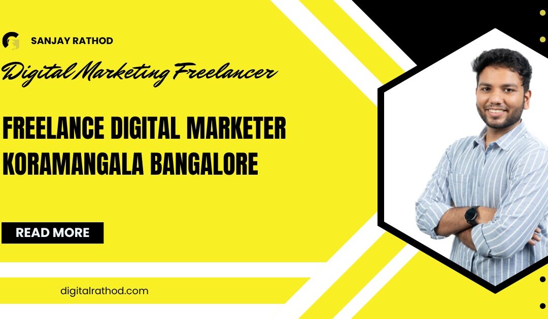 Freelance Digital Marketer Koramangala Bangalore Guide 2025