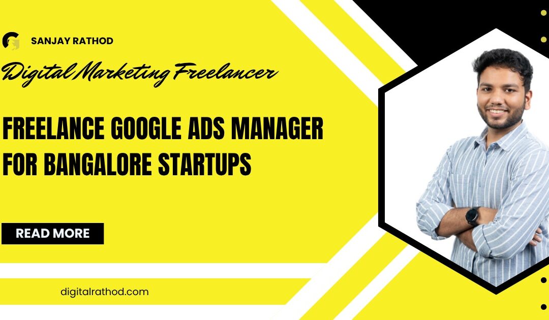 Freelance Google Ads Manager for Bangalore Startups Your Easy Guide